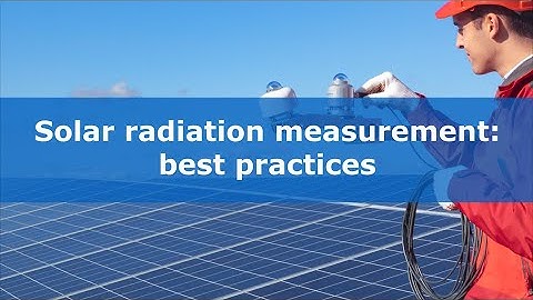 Solar radiation measurement: best practices