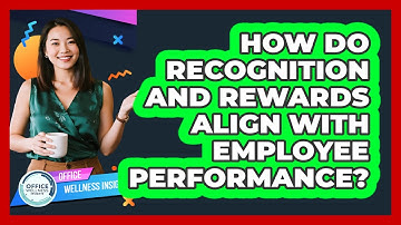 How Do Recognition And Rewards Align With Employee Performance? - Office Wellness Insights