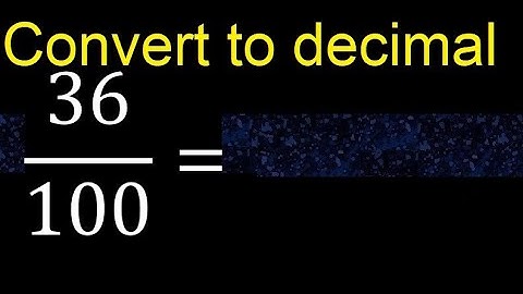 Convert 36/100 to decimal . How To Convert Decimals to Fractions