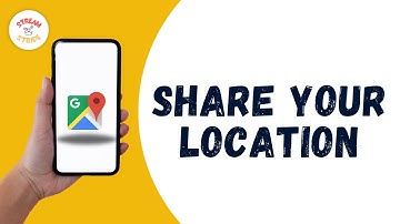 HOW TO SHARE YOUR LOCATION ON GOOGLE MAPS