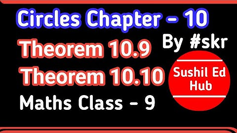 Theorem 10.9| Theorem 10.10 |Circles |Chapter 10| Math Class 9 |by #skr #sushilhub #sushiledhub