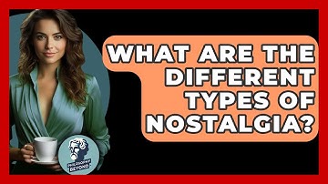 What Are The Different Types Of Nostalgia? - Philosophy Beyond