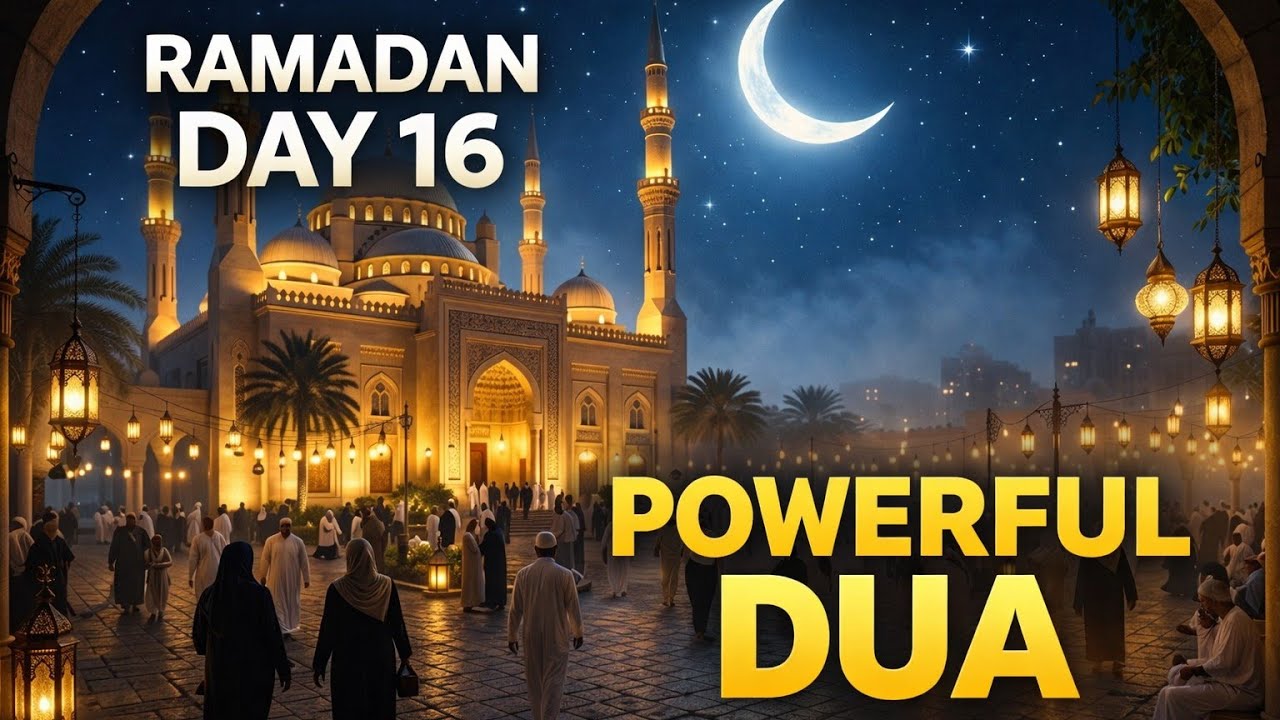 Powerful Dua for Day 16 of Ramadan 2026 🌙 | Listen This Blessed Prayer