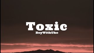 BoyWithUke - Toxic