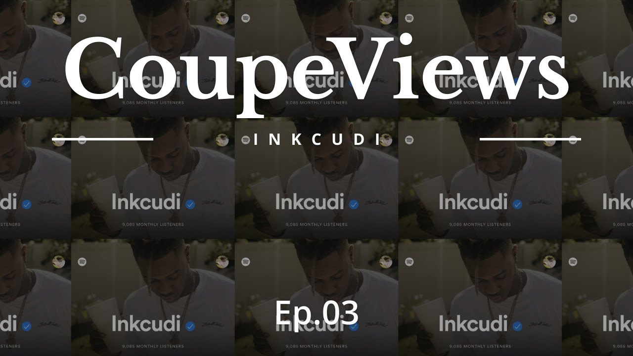 COUPEVIEWS feat. INKCUDI | " grow, build and make the best of it "