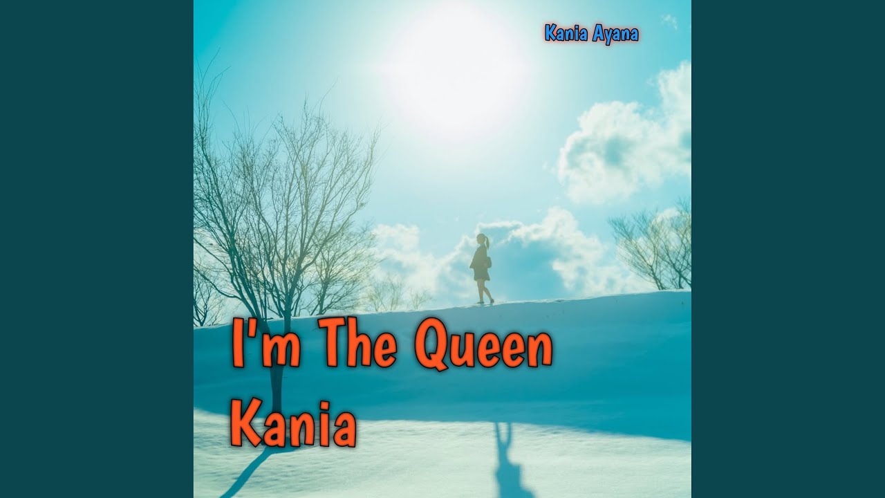 I'm The Queen Kania