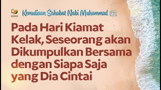 Pada Hari Kiamat Kelak, Seseorang akan Dikumpulkan Bersama dengan Siapa Saja yang Dia Cintai