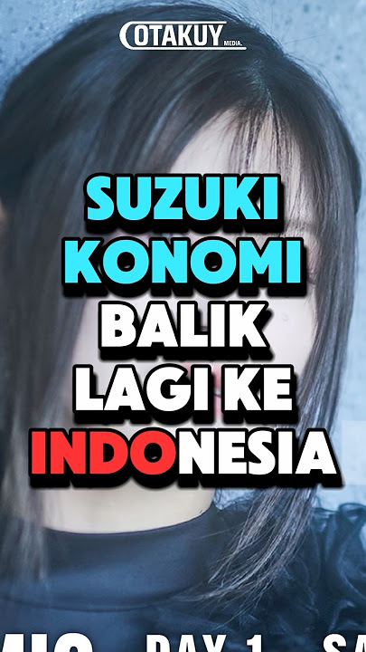 KONOMI SUZUKI AKAN HADIR!!