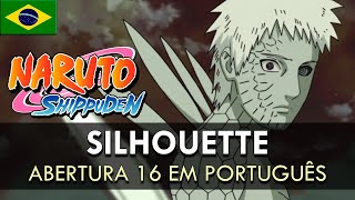 NARUTO SHIPPUDEN - Abertura 16 em Português (Silhouette) || MigMusic