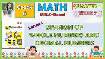 MATH 6 QUARTER 1 WEEK 7 LESSON 1 | DIVISION OF WHOLE NUMBERS AND DECIMAL NUMBERS