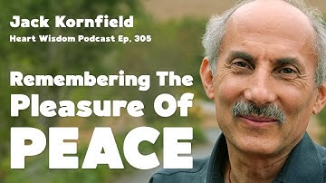 Jack Kornfield on Remembering the Pleasure of Peace - Heart Wisdom Ep. 305