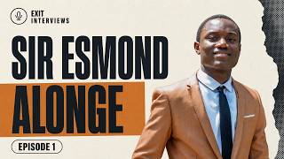Why Sir Esmond Alonge Sacrificed His CGPA (Not the Other Way Around) | Exit Interviews Ep. 1