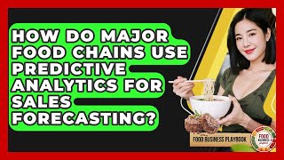 How Do Major Food Chains Use Predictive Analytics For Sales Forecasting? - Food Business Playbook