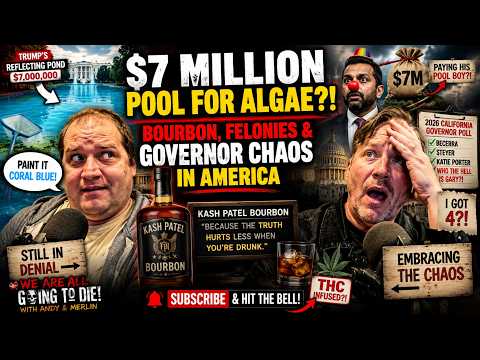 Kash Patel Bourbon?! Trump’s $7M Pool Disaster & California Governor Chaos We Are All Going to Die!