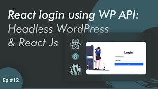 How to use WordPress login API in React JS - Headless WordPress with React Js | Ep 12