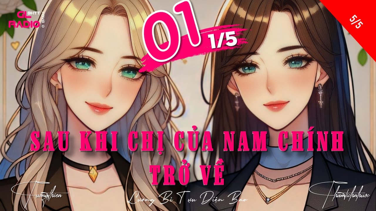 EP.1 - Sau Khi Chị Của Nam Chính Trở Về - [Bách Hợp - Trọng Sinh - Ngọt Sủng]