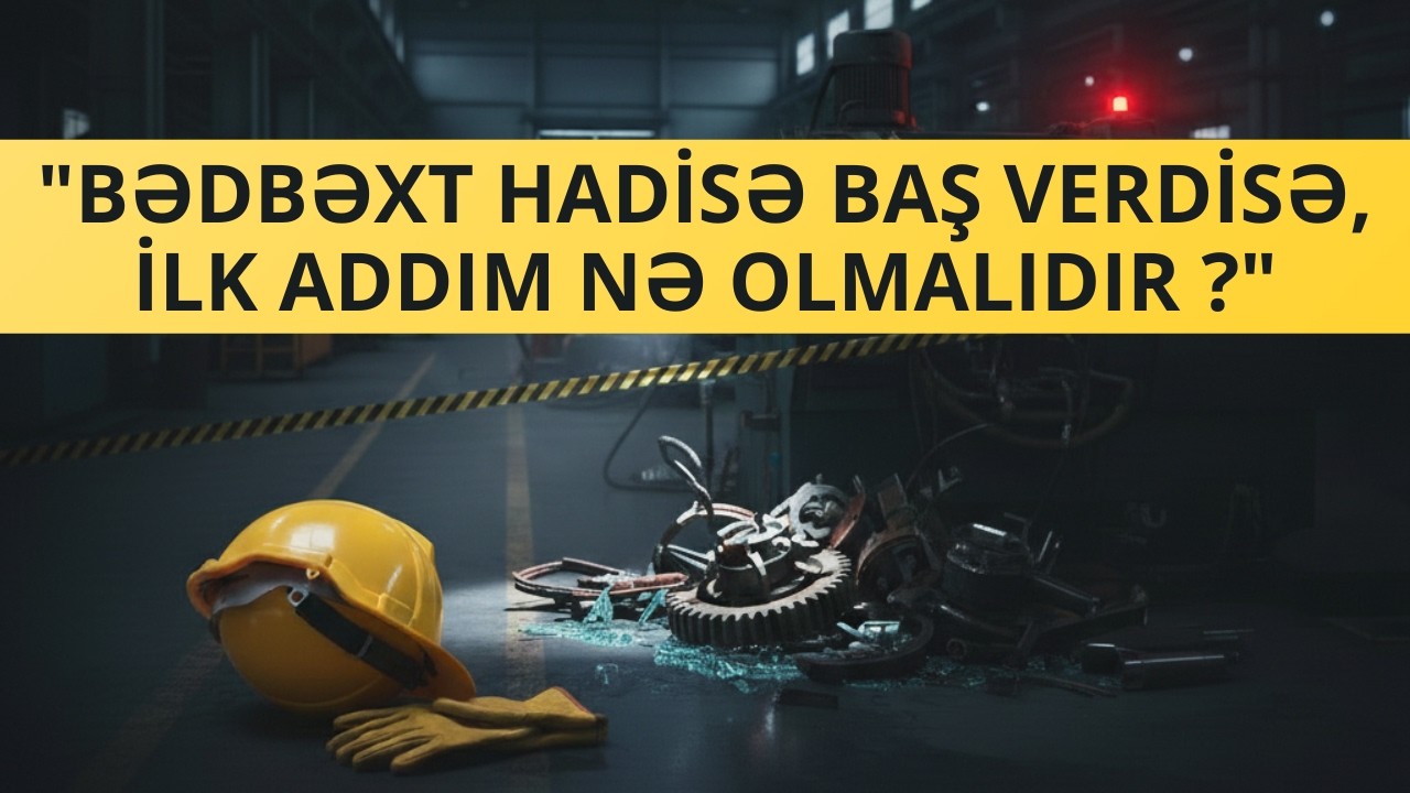 İstehsalatda Bədbəxt Hadisələrin Təhqiqatı və Uçotu (2026 Tam Video)