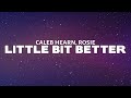 Caleb Hearn & ROSIE - Little Bit Better (Lyrics)