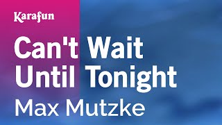 Can't Wait Until Tonight - Max Mutzke | Karaoke Version | KaraFun