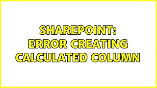 Sharepoint: Error Creating Calculated Column