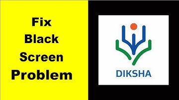 How to Fix Diksha Black Screen Error Problem in Android & iOS 100% Solution