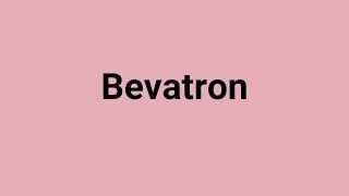 Bevatron Meaning And Pronunciation