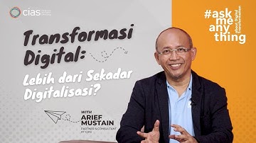 Transformasi Digital: Lebih dari Sekadar Digitalisasi? | Arief Mustain, Partner & Consultant CIAS