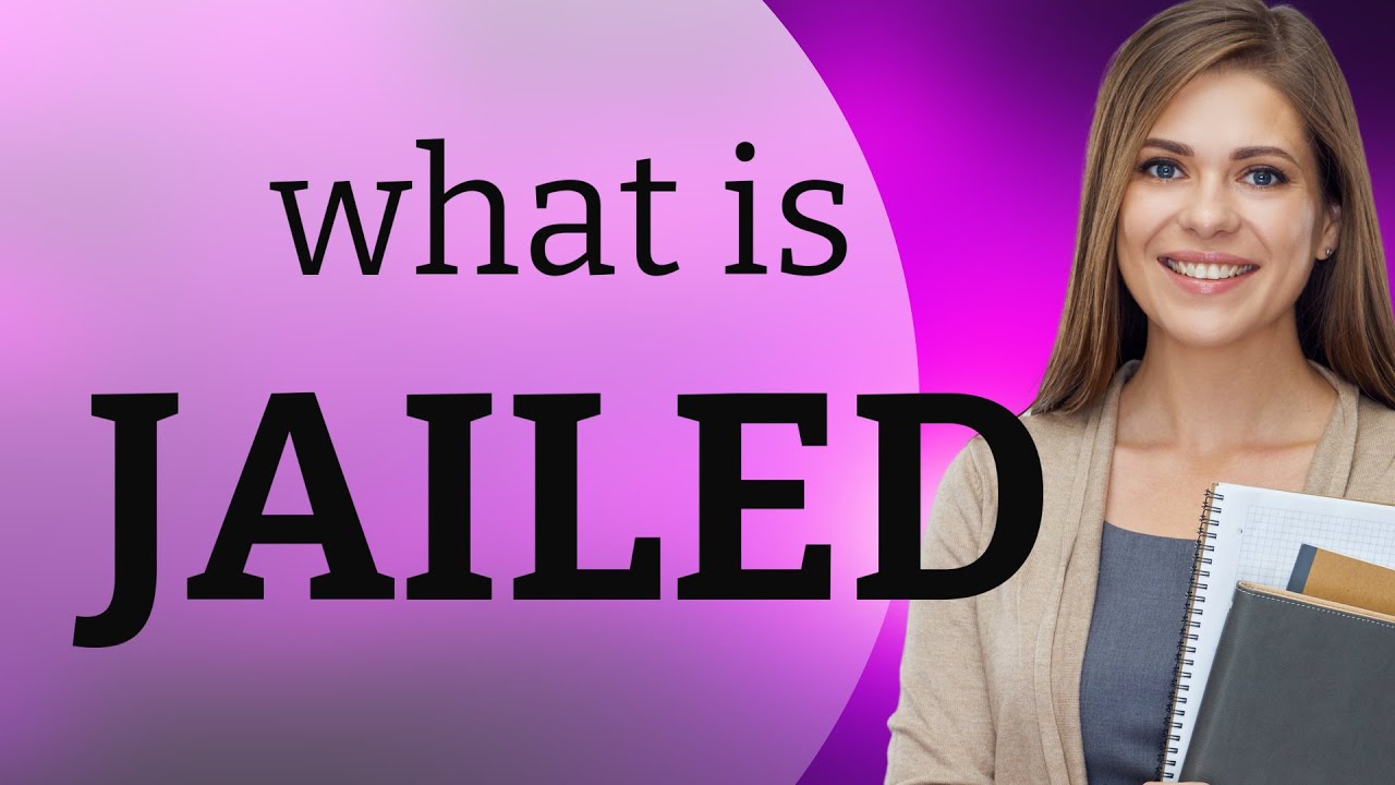 Jailed What Is JAILED Definition YouTube Jailed What Is JAILED Definition YouTube