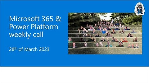 Microsoft 365 & Power Platform weekly call – 28th of March, 2023