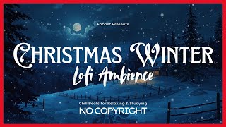 Christmas Winter Lofi Ambience ❄️🎄 Cozy Music for Study &amp; Relax | Chill Mix [No Copyright]