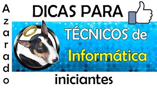 Dicas para técnicos de info iniciantes