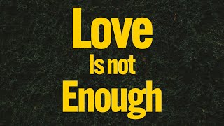 Love is not enough for your dog.