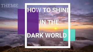 How to shine in the dark World. Sunday Devotion 11/July/2021