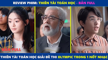Thiên Tài Toán học (bản Full) | Thiên tài toán học giải đề thi olympus chỉ trong một nốt nhạc