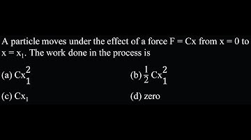 A particle moves under the effect of a force F = Cx from x = 0 to  LM Test 05 Q18