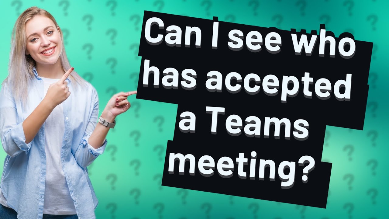 Can I See Who Has Accepted A Teams Meeting YouTube Can I See Who Has Accepted A Teams Meeting YouTube