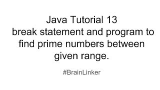 Java Tutorial 13 break statement and program to find prime numbers between given range