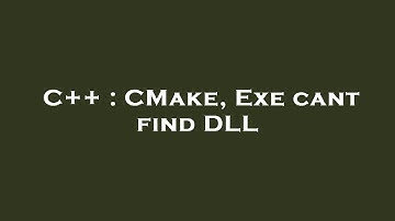 C++ : CMake, Exe cant find DLL