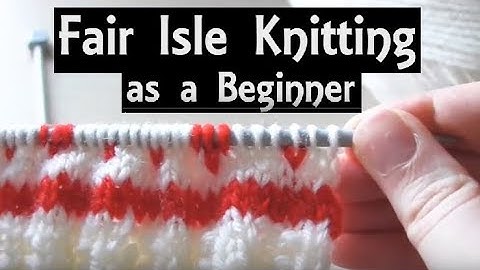 Fair Isle Knitting for Beginners | Easy Method to Knit with 2 Colours | A Slow Step-by-Step Tutorial