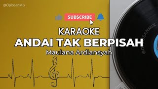 [KARAOKE HD] ANDAI TAK BERPISAH - MAULANA ARDIANSYAH || KARAOKE TERBARU 2025