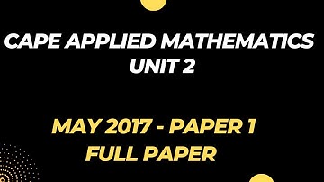 CAPE Applied Mathematics UNIT 2 Paper 1 | MAY 2017 Past Paper