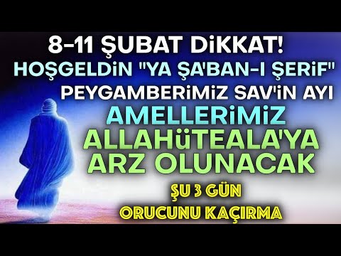 11 Şubat Dikkat! Şaban Ayında En Faziletli İbadetler.! O Gün Amellerimiz Göğe Yükseltilir..