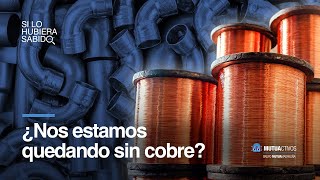 ¿Nos estamos quedando sin cobre?  Si lo hubiera sabido