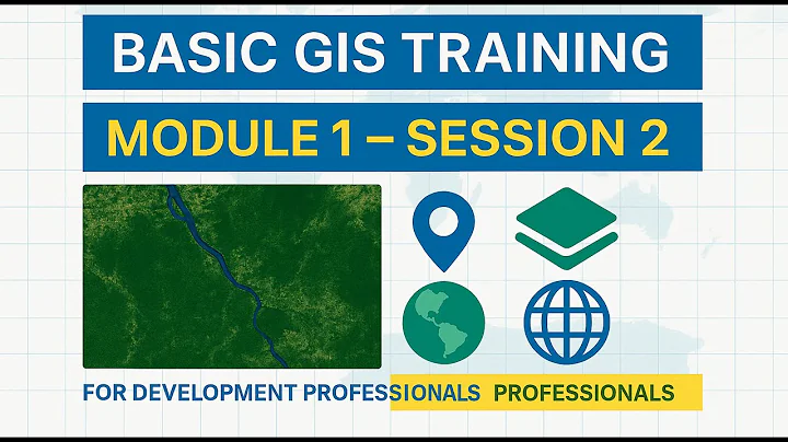 Basic GIS for Development Professionals   Module 1: Session 2