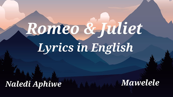 Naledi Aphiwe and Mawelele - Romeo & Juliet ( lyrics in English)