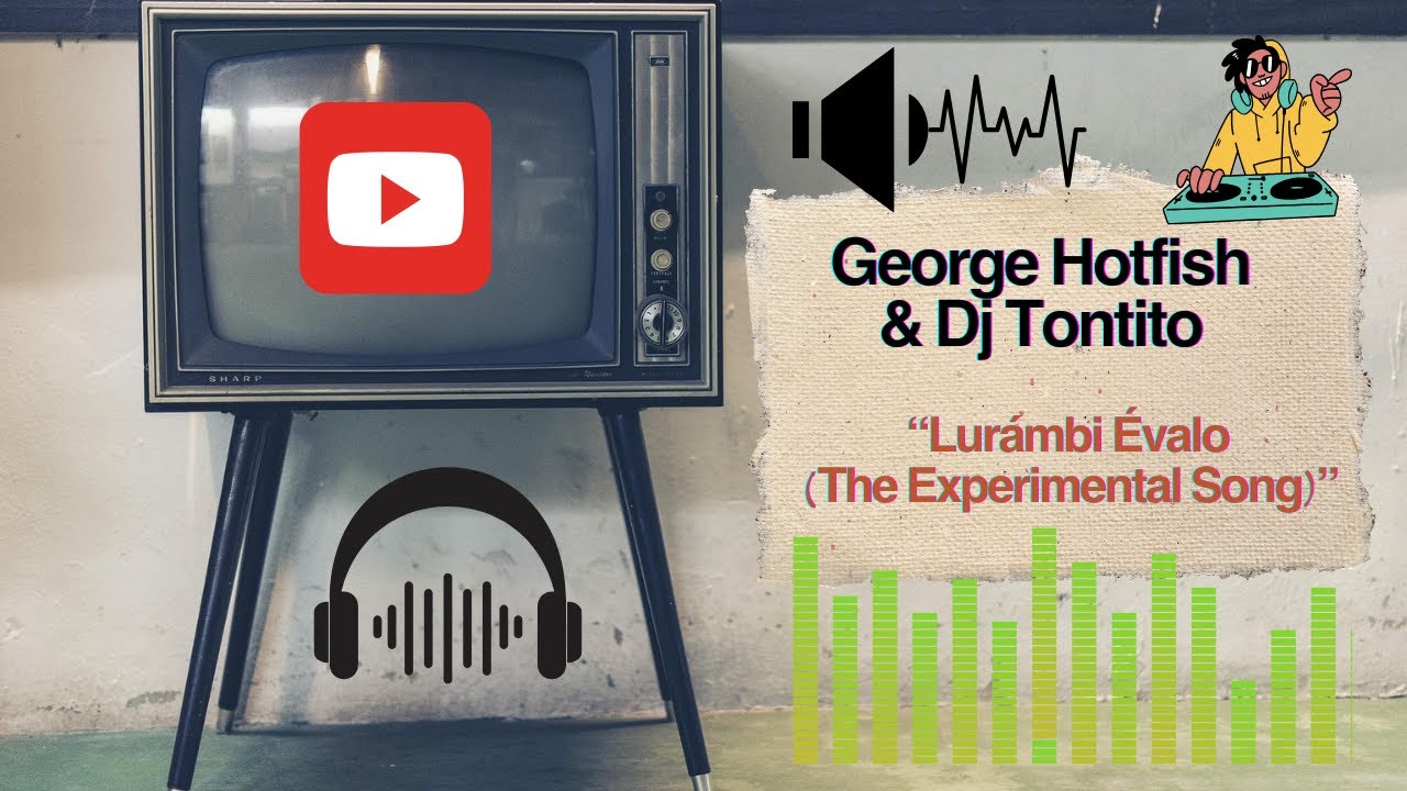 George Hotfish & Dj Tontito “Lurámbi Évalo The Experimental Song” #38 @2025 George Hotfish & Dj Tontito “Lurámbi Évalo The Experimental Song” #38 @2025