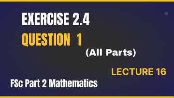 Exercise#2.4 Question 1 | Chapter 2 Mathematics FSc Part 2 | Lecture 16