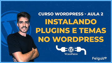 INSTALANDO PLUGINS E TEMAS NO WORDPRESS | AULA 2 | AGÊNCIA FELGUS