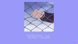 Recess Radio ~ Luci (Slowed + Reverb)