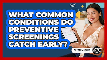 What Common Conditions Do Preventive Screenings Catch Early? - The Gen X Rewind
